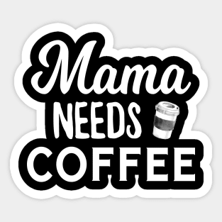 Mama Needs Coffee Sticker